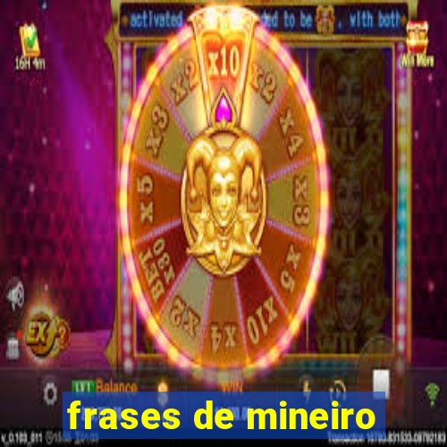 frases de mineiro